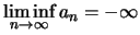 $ \liminf\limits_{n\to\infty} a_n = -\infty $