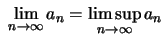 $ \
\lim\limits_{n\to\infty} a_n = \limsup\limits_{n\to\infty} a_n$