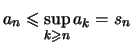 $\displaystyle a_n \leqslant \sup\limits_{k\geqslant n} a_k = s_n
$