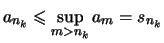 $\displaystyle a_{n_k} \leqslant \sup\limits_{m>n_k} a_m = s_{n_k}$