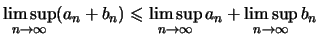 $ \limsup\limits_{n\to\infty} (a_n+b_n) \leqslant
\limsup\limits_{n\to\infty} a_n + \limsup\limits_{n\to\infty} b_n $
