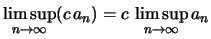 $ \limsup\limits_{n\to\infty} (c\, a_n) = c\, \limsup\limits_{n\to\infty} a_n $