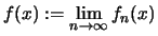 $\displaystyle f(x) :=\lim_{n\to\infty} f_n(x)$