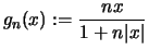 $ \displaystyle g_n(x) :=\frac{nx}{1+n\vert x\vert} $