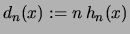 $ d_n(x) :=n\,h_n(x) $