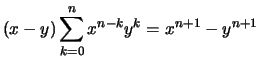 $\displaystyle (x-y)\sum_{k=0}^n x^{n-k} y^k= x^{n+1}-y^{n+1}$