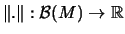 $\displaystyle \Vert.\Vert : \mathcal{B}(M)\rightarrow \mathbb{R}$