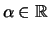 $ \alpha\in\mathbb{R}$