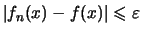 $\displaystyle \vert f_n(x)-f(x)\vert \leqslant \varepsilon$