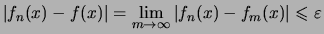 $\displaystyle \vert f_n(x)-f(x)\vert
= \lim_{m\to\infty}\vert f_n(x)-f_m(x)\vert
\leqslant \varepsilon$