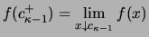 $\displaystyle f(c_{\kappa-1}^+) = \lim_{x\downarrow c_{\kappa-1}} f(x)$