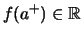 $ f(a^+) \in \mathbb{R}$