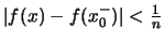 $\displaystyle \textstyle
\vert f(x)-f(x_0^-)\vert < \frac{1}{n}$