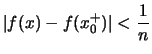 $\displaystyle \vert f(x)-f(x_0^+)\vert < \frac{1}{n}$