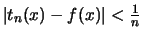 $ \vert t_n(x) -f(x)\vert < \frac{1}{n} $