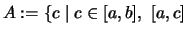 $ A :=\{ c \mid c\in[a,b], \ [a,c]$