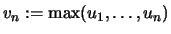 $\displaystyle v_n :=\max(u_1,\dots,u_n)
$
