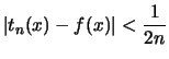 $\displaystyle \vert t_n(x)-f(x)\vert < \frac{1}{2n}$