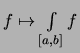 $\displaystyle \textstyle
f \mapsto \int\limits_{[a,b]} f$