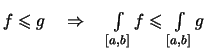 $\displaystyle \textstyle
f\leqslant g \quad\Rightarrow\quad
\int\limits_{[a,b]} f \leqslant \int\limits_{[a,b]} g$