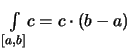 $\displaystyle \textstyle
\int\limits_{[a,b]}\! c = c\cdot (b-a)$