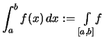 $\displaystyle \int_a^b f(x)\,dx :=
\textstyle \int\limits_{[a,b]}\! f$