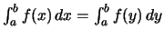 $ \int_a^b f(x)\,dx = \int_a^b f(y)\,dy $