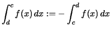 $\displaystyle \int_d^c f(x)\,dx :=- \int_c^d f(x)\,dx$