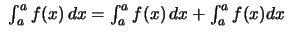 $ \ \int_a^a f(x)\,dx = \int_a^a f(x)\,dx + \int_a^a f(x)dx $