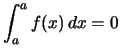 $\displaystyle \int_a^a f(x)\,dx = 0$