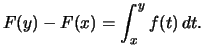 $\displaystyle F(y)-F(x)%% = \int_{x_0}^y f(t)\,dt - \int_{x_0}^x f(t)\,dt
= \int_x^y f(t)\,dt.
$