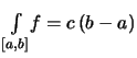 $\displaystyle \textstyle
\int\limits_{[a,b]}\!f = c\,(b-a)
$