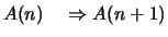 $\displaystyle A(n) \quad\Rightarrow A(n+1)$