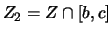 $ Z_2 = Z\cap[b,c] $