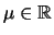 $ \mu \in \mathbb{R}$