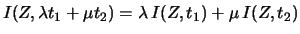 $\displaystyle I(Z,\lambda t_1+\mu t_2) = \lambda\, I(Z,t_1)+\mu\, I(Z,t_2)$