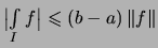 $\displaystyle \textstyle
\bigl\vert \int\limits_{I} f \bigr\vert \leqslant (b-a)\,\Vert f\Vert$