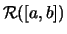 $ \mathcal{R}([a,b]) $