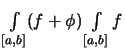 $\displaystyle \textstyle
\int\limits_{[a,b]} (f+\phi) \int\limits_{[a,b]} f$