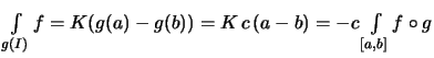 $\displaystyle \textstyle
\int\limits_{g(I)} f = K(g(a)-g(b)) = K\,c\,(a-b)
= -c \int\limits_{[a,b]} f\circ g$