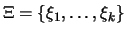 $\displaystyle \Xi = \{ \xi_1,\dots,\xi_k \}$