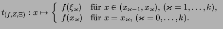 $\displaystyle t_{(f,Z,\Xi)}: x \mapsto \left\{\begin{array}{ll}
f(\xi_\varkappa...
...\uml ur \( x=x_\varkappa \),
\( (\varkappa=0,\dots,k) \).}
\end{array}\right.
$