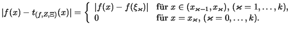 $\displaystyle \vert f(x)-t_{(f,Z,\Xi)}(x) \vert
= \left\{\begin{array}{ll}
\ver...
...\uml ur \( x=x_\varkappa \),
\( (\varkappa=0,\dots,k) \).}
\end{array}\right.
$