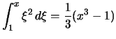 $\displaystyle \int_1^x \xi^2 \,d\xi = \frac{1}{3}(x^3-1)$