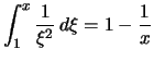 $\displaystyle \int_1^x \frac{1}{\xi^2}\,d\xi = 1-\frac{1}{x}$