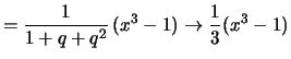 $\displaystyle = \frac{1}{1+q+q^2}\, (x^3-1) \to \frac{1}{3}(x^3-1)$