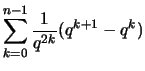 $\displaystyle \sum_{k=0}^{n-1} \frac{1}{q^{2k}}(q^{k+1}-q^k)$