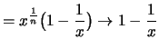 $\displaystyle = x^{\frac{1}{n}} \bigl( 1-\frac{1}{x} \bigr) \to 1-\frac{1}{x}$