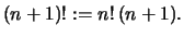 $\displaystyle (n+1)! := n!\,(n+1).
$