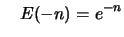 $\displaystyle \quad E(-n) = e^{-n}$